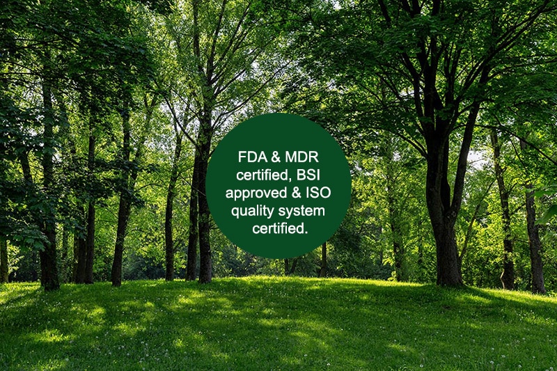 FDA & MDR certified, BSI approved & ISO quality system certified